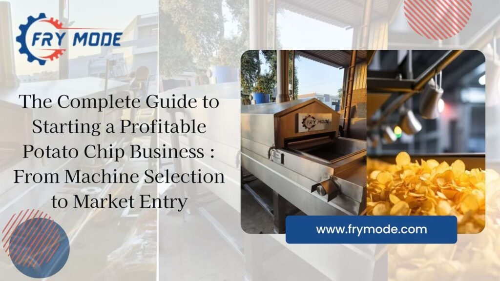 The Complete Guide to Starting a Profitable Potato Chip Business: From Machine Selection to Market Entry
