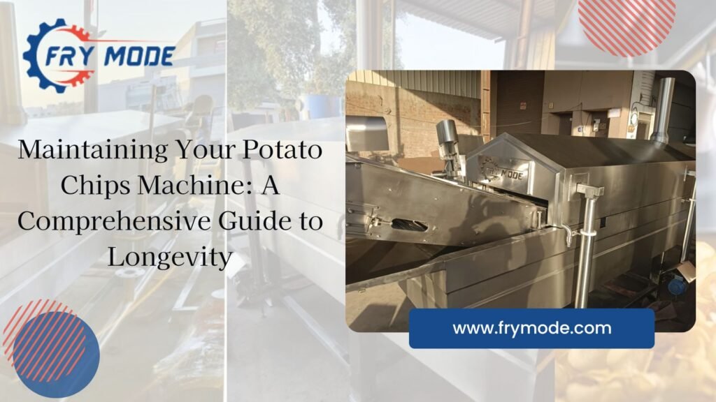 Maintaining Your Potato Chips Machine: A Comprehensive Guide to Longevity
