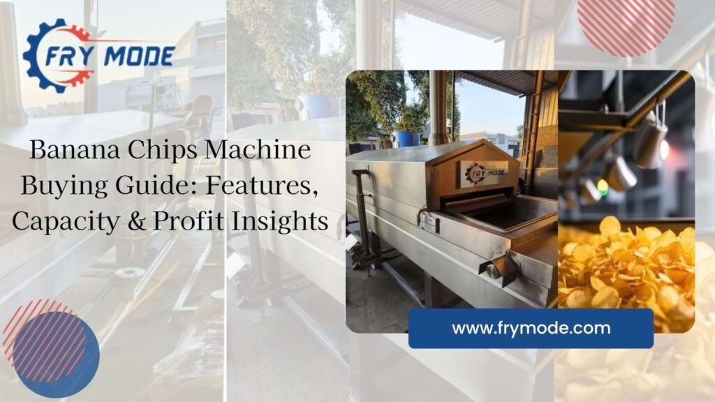 Banana Chips Machine Buying Guide Features, Capacity & Profit Insights