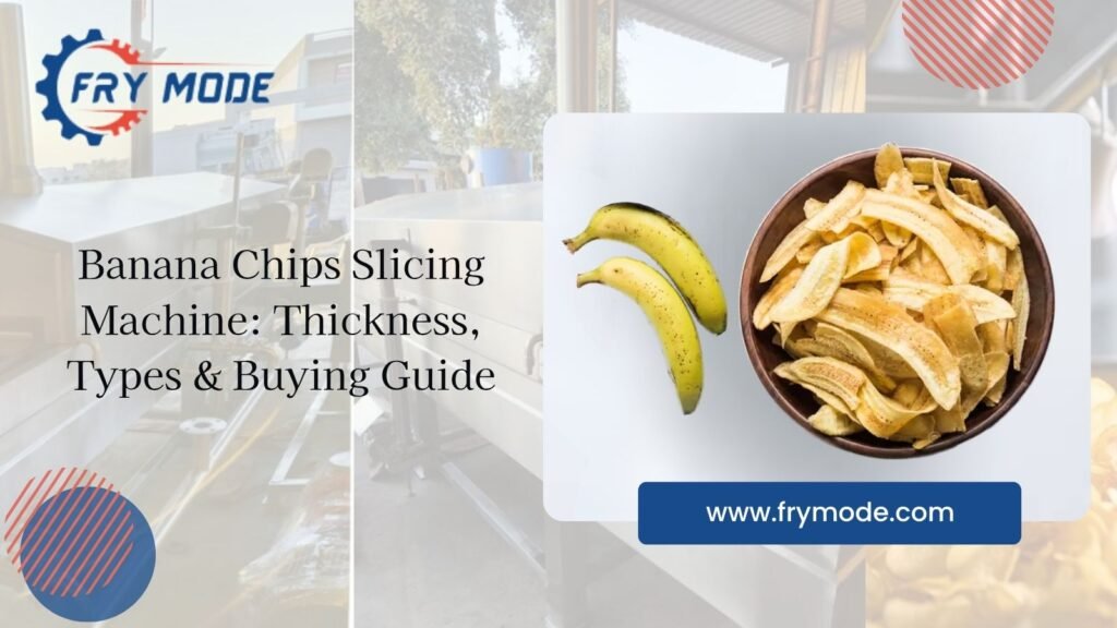 Banana Chips Slicing Machine Thickness, Types & Buying Guide
