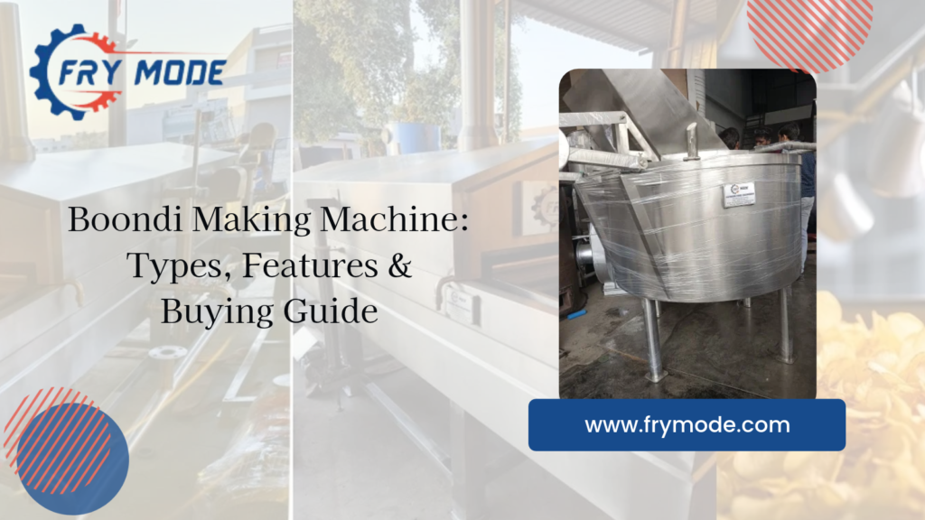 Boondi Making Machine: Types, Features & Buying Guide​